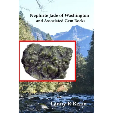 Nephrite Jade of Washington and Associated Gem Rocks: Their Origin, Occurrence and Identification