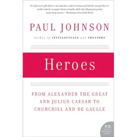 Heroes: From Alexander the Great and Julius Caesar to Churchill and de Gaulle