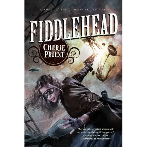 Fiddlehead: A Novel of the Clockwork Century