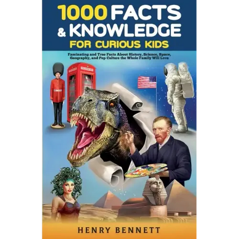 1000 Facts & Knowledge for Curious Kids: Fascinating and True Facts About History, Science, Space, Geography, and Pop Culture the Whole Family Will Lo