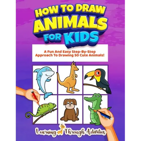 How To Draw Animals For Kids: A Fun And Easy Step-By-Step Approach To Drawing 50 Cute Animals!