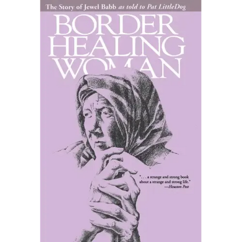 Border Healing Woman: The Story of Jewel Babb as told to Pat LittleDog (second edition)