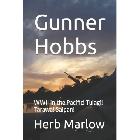 Gunner Hobbs: WWII in the Pacific! Tulagi! Tarawa! Saipan!