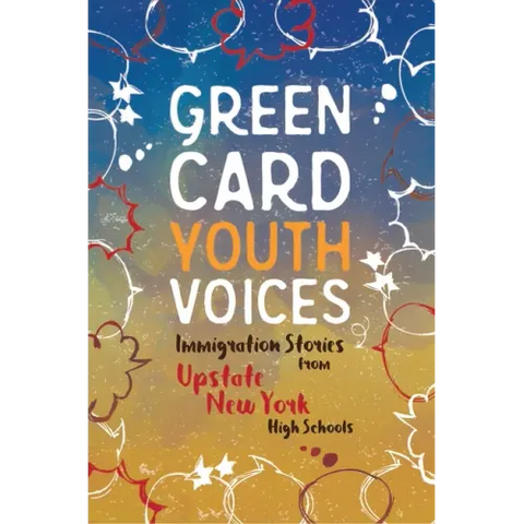 Immigration Stories from Upstate New York High Schools: Green Card Youth Voices