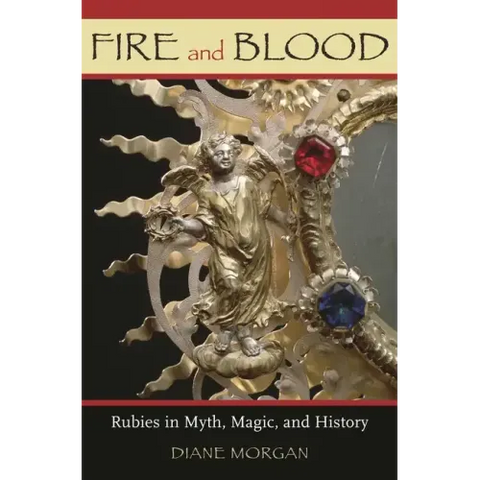 Fire and Blood: Rubies in Myth, Magic, and History