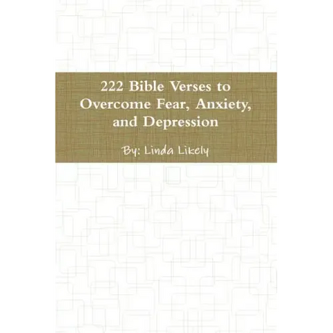 222 Bible Verses to Overcome Fear, Anxiety, and Depression