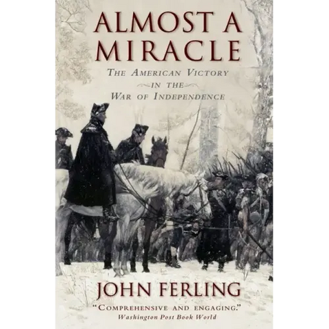 Almost a Miracle: The American Victory in the War of Independence