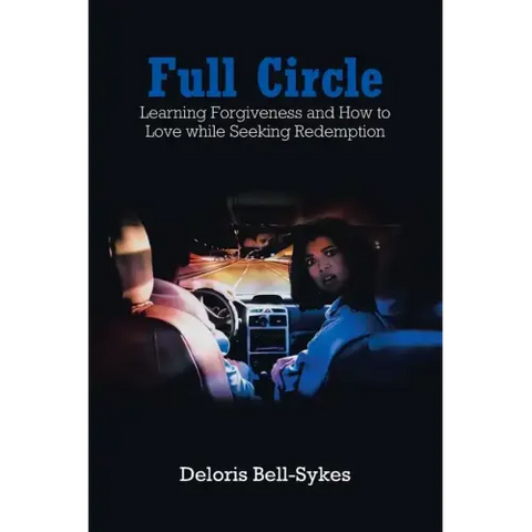 Full Circle: Learning Forgiveness and How to Love while Seeking Redemption