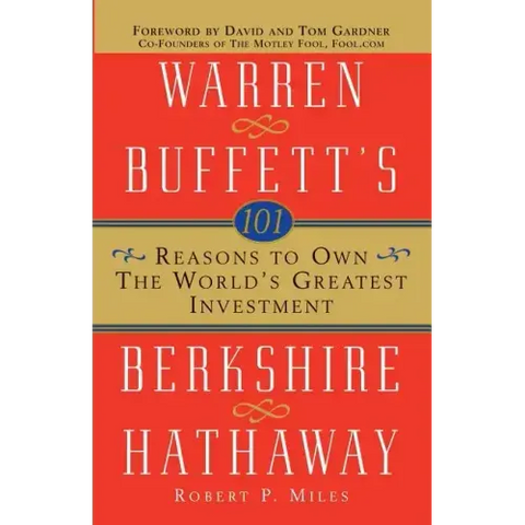 101 Reasons to Own the World's Greatest Investment: Warren Buffett's Berkshire Hathaway