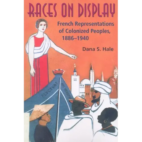 Races on Display: French Representations of Colonized Peoples, 1886-1940