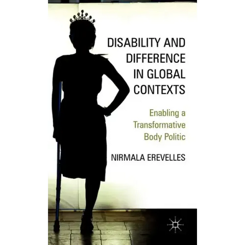 Disability and Difference in Global Contexts: Enabling a Transformative Body Politic
