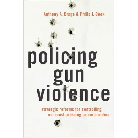 Policing Gun Violence: Strategic Reforms for Controlling Our Most Pressing Crime Problem