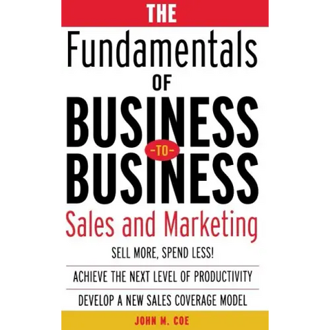The Fundamentals of Business-To-Business Sales & Marketing