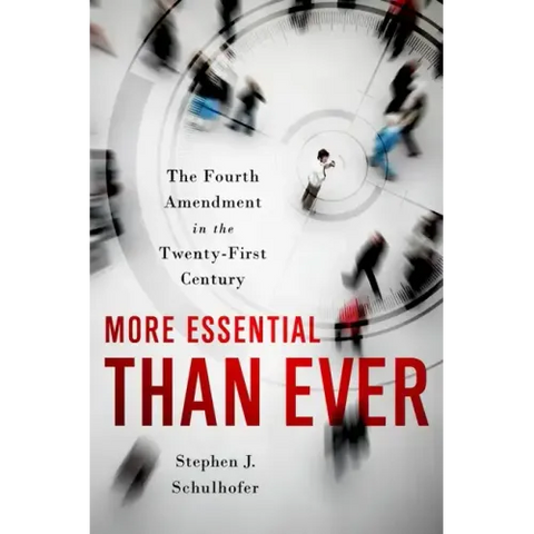 More Essential Than Ever: The Fourth Amendment in the Twenty First Century