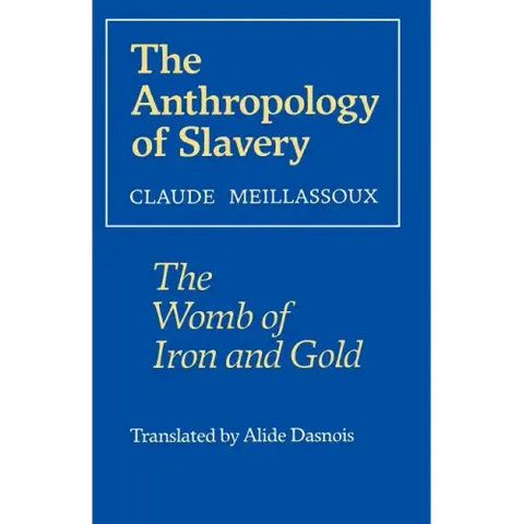 The Anthropology of Slavery: The Womb of Iron and Gold