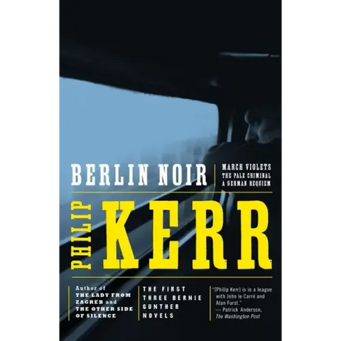 Berlin Noir: The First Three Bernie Gunther Novels