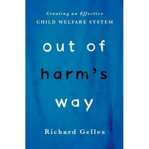 Out of Harm's Way: Creating an Effective Child Welfare System