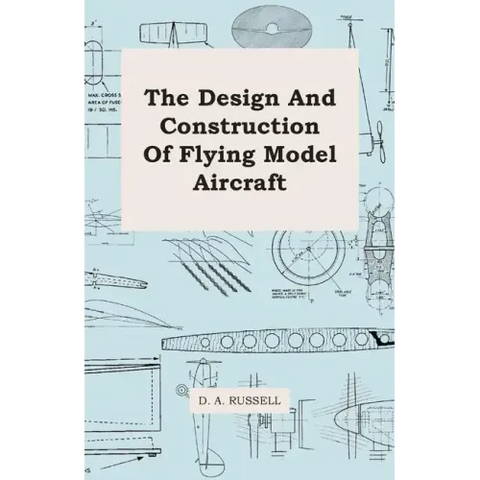 The Design and Construction of Flying Model Aircraft