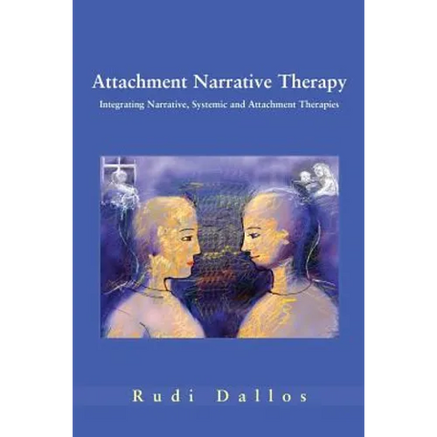Attachment Narrative Therapy: Integrating Systemic, Narrative and Attachment Approaches