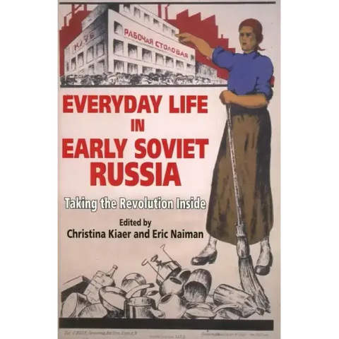 Everyday Life in Early Soviet Russia: Taking the Revolution Inside