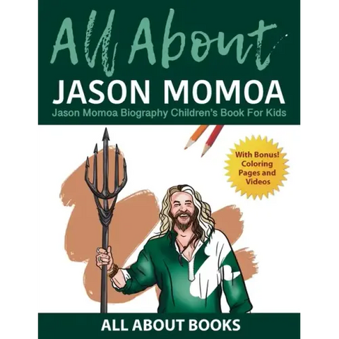 All About Jason Momoa: Jason Momoa Biography Children's Book for Kids (With Bonus! Coloring Pages and Videos)
