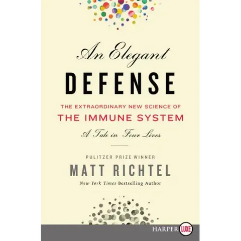 An Elegant Defense: The Extraordinary New Science of the Immune System: A Tale in Four Lives