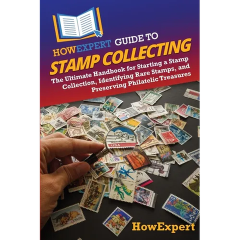 HowExpert Guide to Stamp Collecting: The Ultimate Handbook for Starting a Stamp Collection, Identifying Rare Stamps, and Preserving Philatelic Treasur
