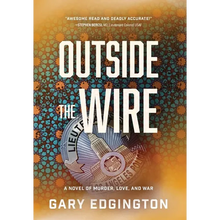 Outside the Wire: A Novel of Murder, Love, and War - Hardcover