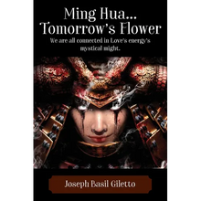 Ming Hua...Tomorrow's Flower: We are all connected in Love's energy's mystical might. - Paperback