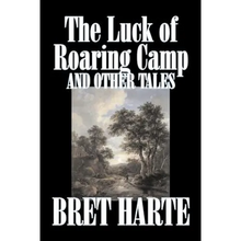 The Luck of Roaring Camp and Other Tales by Bret Harte, Fiction, Westerns, Historical - Paperback