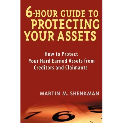 6-Hour Guide to Protecting Your Assets: How to Protect Your Hard Earned Assets from Creditors and Claimants