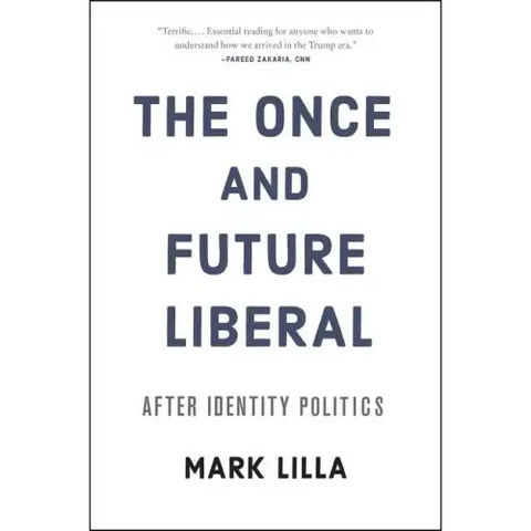 The Once and Future Liberal: After Identity Politics