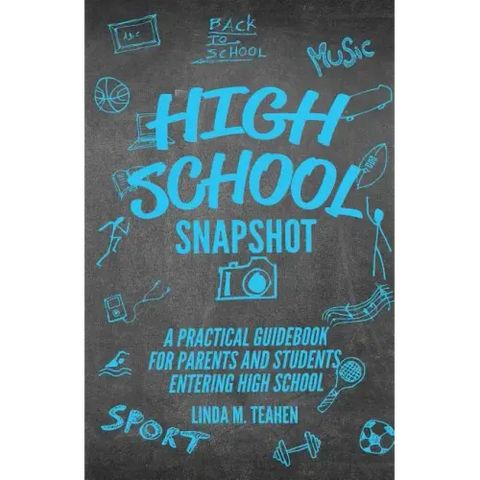 High School Snapshot: A Practical Guidebook For Parents And Students Entering High School