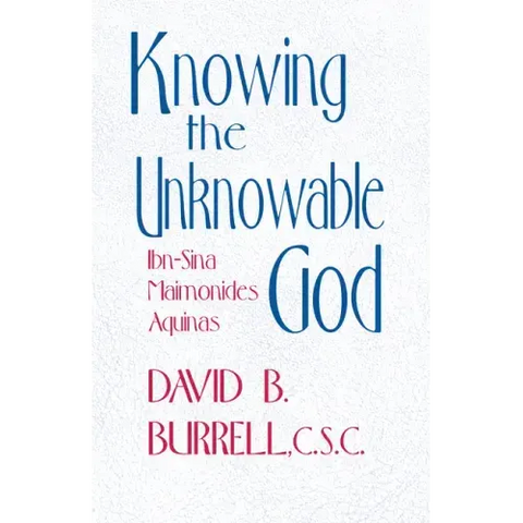 Knowing the Unknowable God: Ibn-Sina, Maimonides, Aquinas