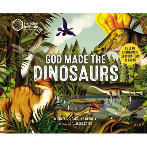 God Made the Dinosaurs: Full of Dinotastic Illustrations and Facts