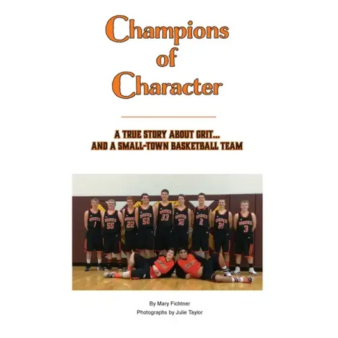 Champions of Character, A True Story About Grit...and a Small Town Basketball Team