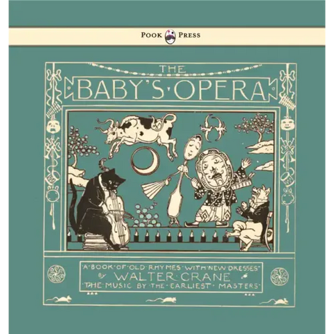 The Baby's Opera - A Book of Old Rhymes with New Dresses - Illustrated by Walter Crane