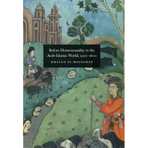 Before Homosexuality in the Arab-Islamic World, 1500-1800