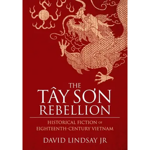 The Tay Son Rebellion: Historical Fiction of Eighteenth-Century Vietnam