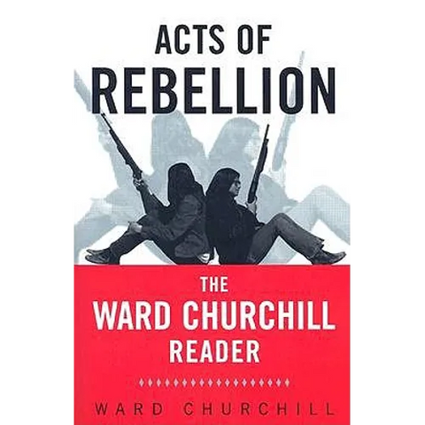 Acts of Rebellion: The Ward Churchill Reader