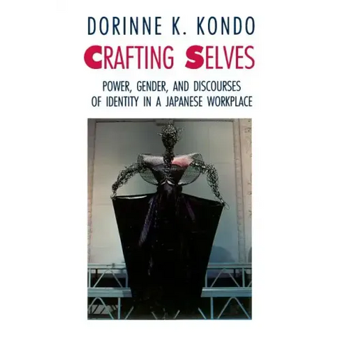 Crafting Selves: Power, Gender, and Discourses of Identity in a Japanese Workplace