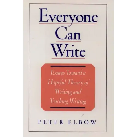 Everyone Can Write: Essays Toward a Hopeful Theory of Writing and Teaching Writing