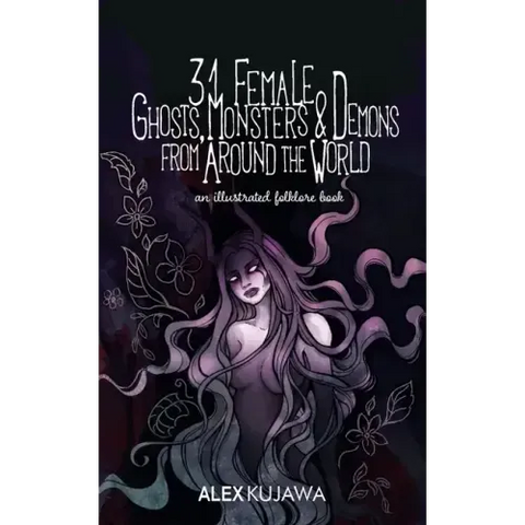 31 Female Ghosts, Monsters, and Demons from Around the World: An Illustrated Folklore Book