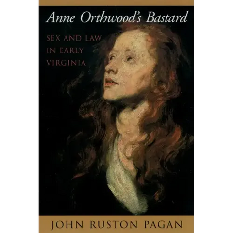 Anne Orthwood's Bastard: Sex and Law in Early Virginia