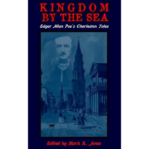 Kingdom By The Sea: Edgar Allan Poe's Charleston Tales