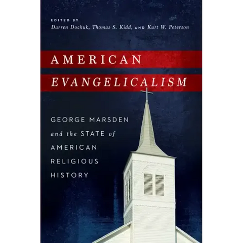 American Evangelicalism: George Marsden and the State of American Religious History