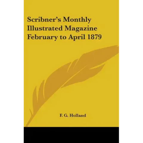 Scribner's Monthly Illustrated Magazine February to April 1879