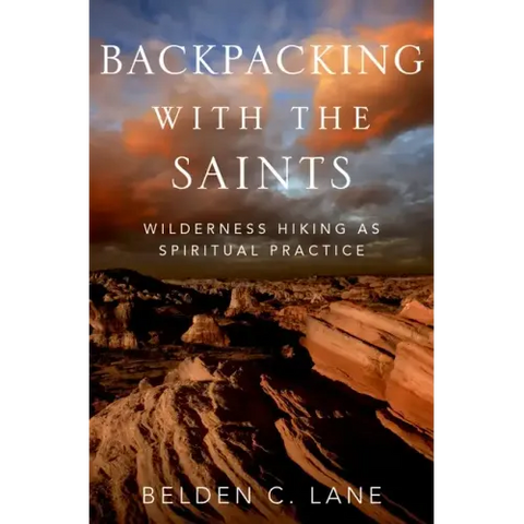 Backpacking with the Saints: Wilderness Hiking as Spiritual Practice
