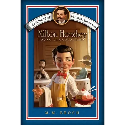 Milton Hershey: Young Chocolatier