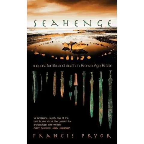 Seahenge: A Quest for Life and Death in Bronze Age Britain